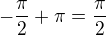 $-\frac{\pi}{2}+\pi=\frac{\pi}{2}$