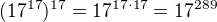 $(17^{17})^{17} = 17^{17\cdot 17} = 17^{289}$