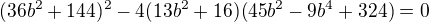 $(36b^2+144)^2-4(13b^2+16)(45b^2-9b^4+324)=0$