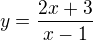 $y=\frac{2x+3}{x-1}$