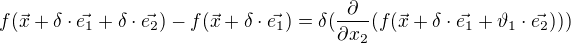 $f(\vec{x}+\delta\cdot\vec{e_{1}}+\delta \cdot\vec{e_{2}})-f(\vec{x}+\delta\cdot\vec{e_{1}})=\delta (\frac{\partial }{\partial x_{2}}(f(\vec{x}+\delta\cdot\vec{e_{1}}+\vartheta_{1}\cdot\vec{e_{2}})))$