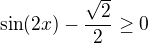 kopírovat do textarea $\sin (2x) -\frac{\sqrt{2}}{2 } \ge 0$