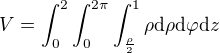 $V = \int_{0}^{2}\int_{0}^{2\pi }\int_{\frac{\rho}{2}}^{1} \rho \d \rho \d \varphi \d z$