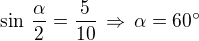 $\sin\,\frac{\alpha}{2}=\frac{5}{10}\,\Rightarrow\,\alpha=60^\circ$