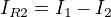 $I_{R2}=I_1-I_2$
