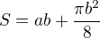 $S= ab + \frac{\pi b^{2}}{8}$