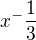 $x^-\frac{1}{3}$