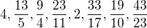 $4, \frac{13}{5}, \frac{9}{4}, \frac{23}{11}, 2, \frac{33}{17}, \frac{19}{10}, \frac{43}{23}$