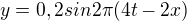 $y=0,2 sin 2\pi (4t-2x)$