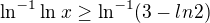 $\ln ^{-1}\ln ^{}x \ge \ln ^{-1}(3 - ln2)$