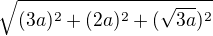 $\sqrt{(3a)^{2}+(2a)^{2}+(\sqrt{3a})^{2}}$