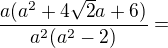 $\frac{a(a^2+4\sqrt2a+6)}{a^2(a^2-2)}=$