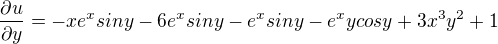 $\frac{\partial u}{\partial y}=-xe^xsiny-6e^xsiny-e^xsiny-e^xycosy+3x^3y^2+1$