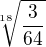 $\sqrt[18]{\frac{3}{64}}$