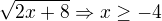 $\sqrt{2x+8} \Rightarrow x\ge -4$