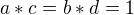 $a*c=b*d=1$