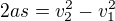 $2as=v^2_2-v^2_1$