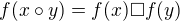 $f(x\circ y)=f(x)\Box f(y)$