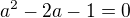 $a^{2}-2a-1=0$