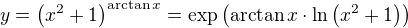 $y = \left( x^2 + 1 \right)^{\arctan x} = \exp \left( \arctan x \cdot \ln \left( x^2 + 1 \right)\right)$