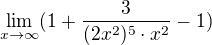 $\lim_{x\to\infty }(1+\frac{3}{(2x^{2})^{5}\cdot x^{2}}-1)$