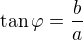 $\tan\varphi=\frac ba$