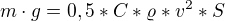 $m\cdot g=0,5*C*\varrho *v^{2}*S$