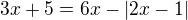 $3x+5=6x-|2x-1|$