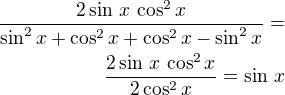 $\frac{2\sin\,x\,\cos^2x}{\sin^2x+\cos^2x+\cos^2x-\sin^2x}=\\\frac{2\sin\,x\,\cos^2x}{2\cos^2x}=\sin\,x$
