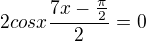 $2cosx{\frac{7x-\frac{\pi}{2}}{2}}=0$