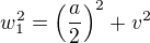 $w_1^2 = \left(\frac{a}{2}\right)^2 + v^2$
