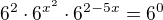 $6^2\cdot6^{x^2}\cdot6^{2-5x}=6^0$