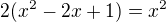 $2(x^{2}-2x+1)=x^{2}$