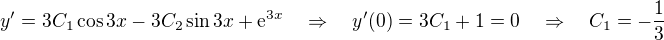 $y' = 3 C_1 \cos 3x - 3 C_2 \sin 3x + \mathrm{e}^{3x} \quad \Rightarrow \quad y'(0) = 3 C_1 + 1 = 0 \quad \Rightarrow \quad C_1 = - \frac{1}{3}$