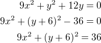 $9x^2+y^2+12y=0\\9x^2+(y+6)^2-36=0\\9x^2+(y+6)^2=36$
