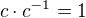 $c \cdot c^{-1} = 1$
