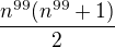 $\frac{n^{99}(n^{99}+1)}{2}$