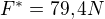 $F^{*}=79,4 N$