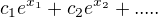 $c_{1}e^{x_{1}}+c_{2}e^{x_{2}}+.....$