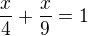 $\frac{x}{4}+\frac{x}{9}=1$