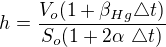 $h=\frac{V_{o}(1+\beta_{Hg} \triangle t)}{S_{o}(1+2\alpha� \triangle t)}$
