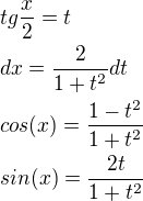 $tg\frac{x}{2}=t \nl dx=\frac{2}{1+t^2}dt \nl cos(x)=\frac{1-t^2}{1+t^2} \nl sin(x)=\frac{2t}{1+t^2}$