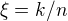 $\xi = k/n$