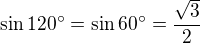 $\sin120^\circ= \sin60^\circ=\frac{\sqrt3}{2}$