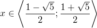 $x\in\left\langle\frac{1-\sqrt5}2;\frac{1+\sqrt5}2\right\rangle$