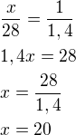 $\frac{x}{28}=\frac{1}{1,4}\nl1,4x=28\nlx=\frac{28}{1,4}\nlx=20$