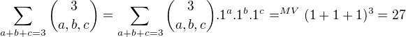 kopírovat do textarea $\sum_{a+b+c=3}\binom{3}{a,b,c}=\sum_{a+b+c=3}\binom{3}{a,b,c}.1^a.1^b.1^c=^{MV}(1+1+1)^3=27$