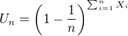 $U_n = \(1 - \frac1n\)^{\sum_{i=1}^n X_i}$