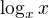 $\log_{x}x$
