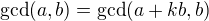 $\gcd(a,b)=\gcd(a+kb, b)$